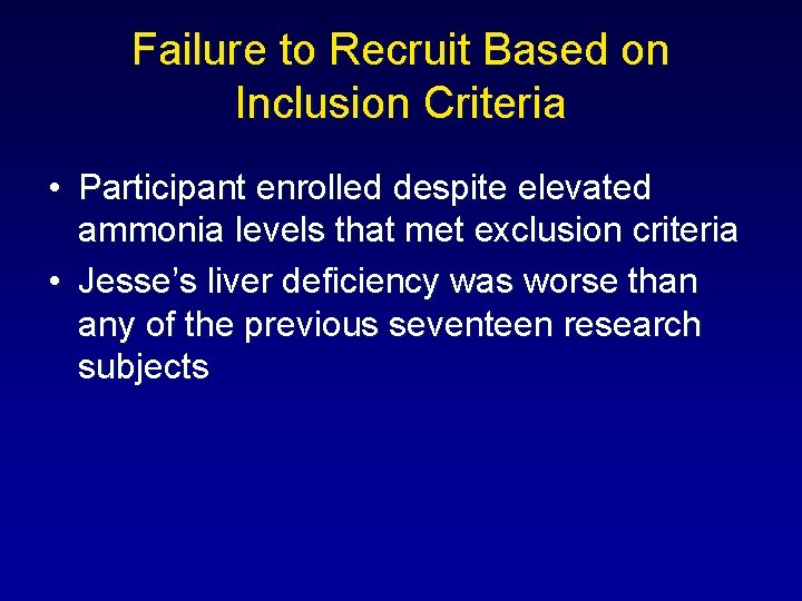 Failure to Recruit Based on Inclusion Criteria • Participant enrolled despite elevated ammonia levels