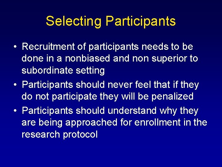 Selecting Participants • Recruitment of participants needs to be done in a nonbiased and