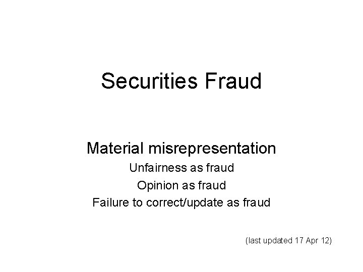 Securities Fraud Material misrepresentation Unfairness as fraud Opinion as fraud Failure to correct/update as