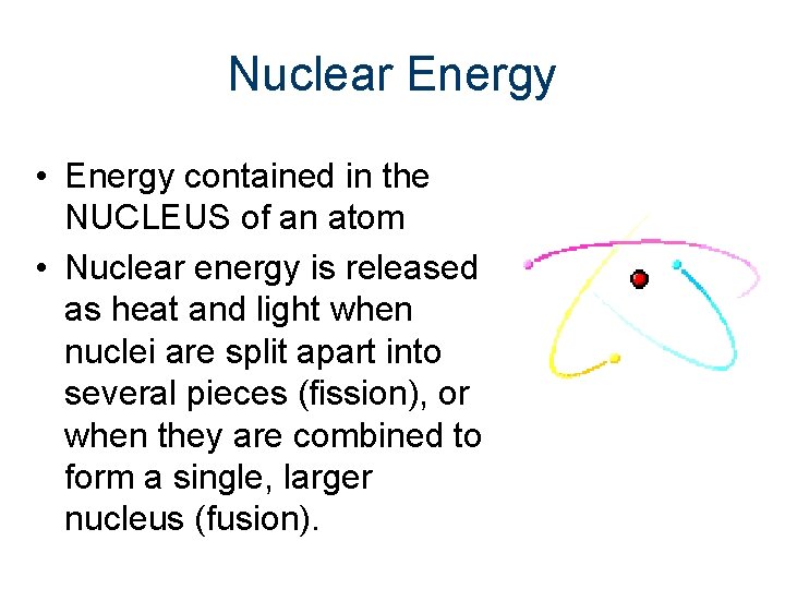 Nuclear Energy • Energy contained in the NUCLEUS of an atom • Nuclear energy