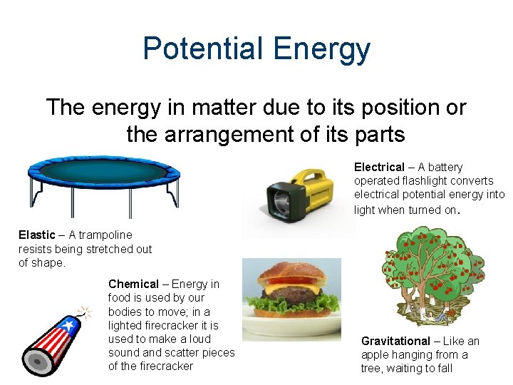 Potential Energy The energy in matter due to its position or the arrangement of