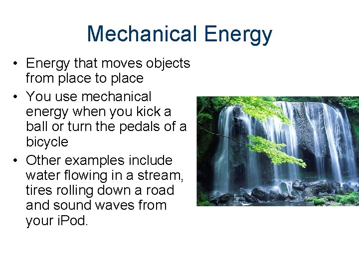 Mechanical Energy • Energy that moves objects from place to place • You use