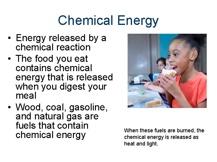 Chemical Energy • Energy released by a chemical reaction • The food you eat