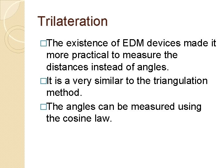 Trilateration �The existence of EDM devices made it more practical to measure the distances