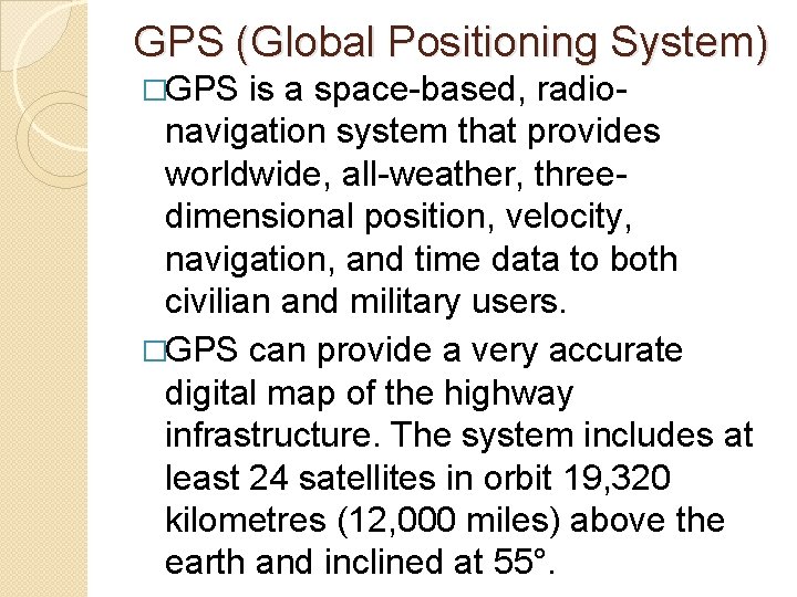 GPS (Global Positioning System) �GPS is a space-based, radionavigation system that provides worldwide, all-weather,