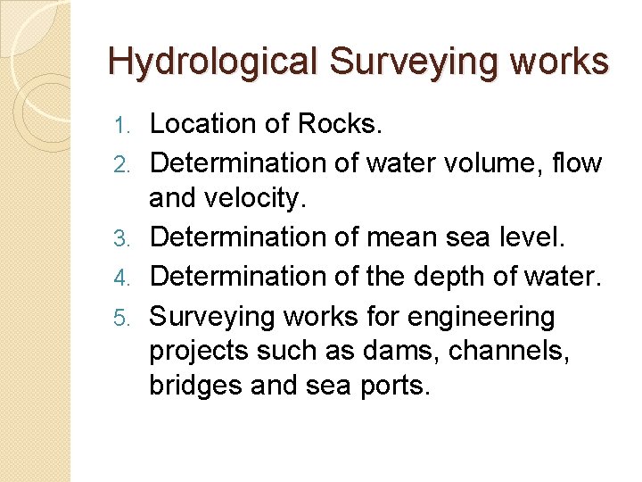 Hydrological Surveying works 1. 2. 3. 4. 5. Location of Rocks. Determination of water