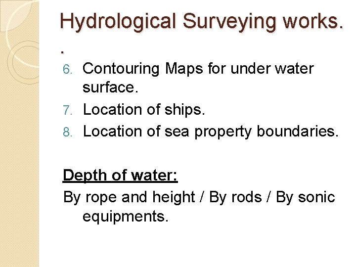 Hydrological Surveying works. . Contouring Maps for under water surface. 7. Location of ships.