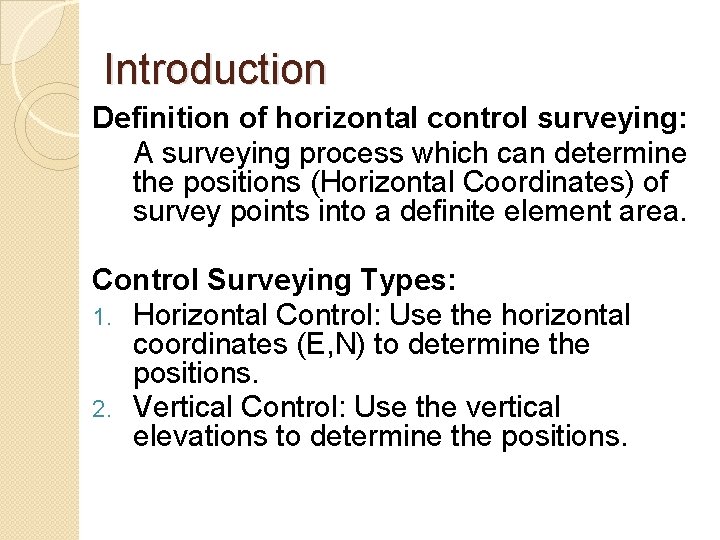 Introduction Definition of horizontal control surveying: A surveying process which can determine the positions