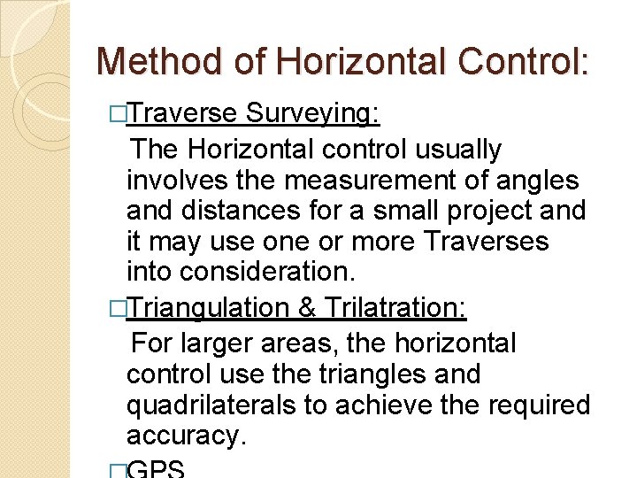 Method of Horizontal Control: �Traverse Surveying: The Horizontal control usually involves the measurement of