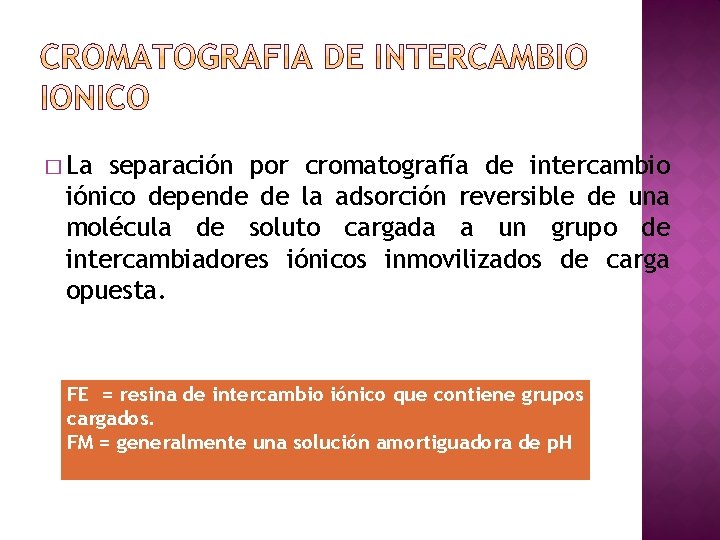 � La separación por cromatografía de intercambio iónico depende de la adsorción reversible de