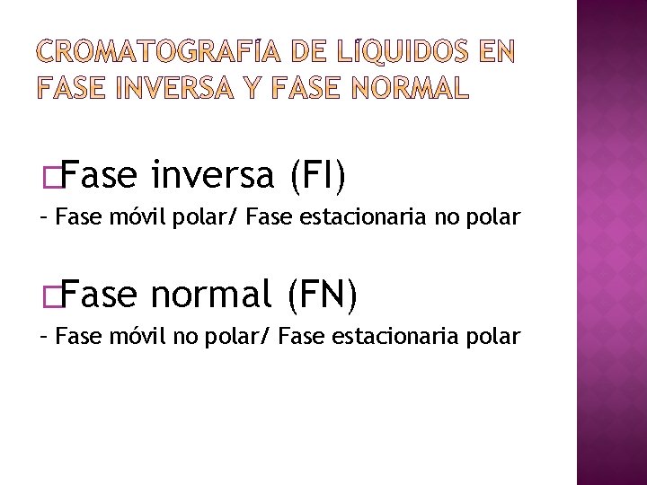 �Fase inversa (FI) – Fase móvil polar/ Fase estacionaria no polar �Fase normal (FN)