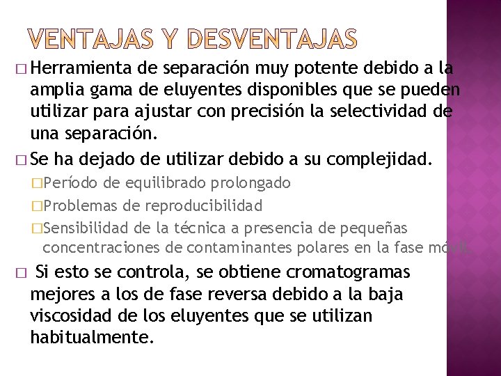 � Herramienta de separación muy potente debido a la amplia gama de eluyentes disponibles