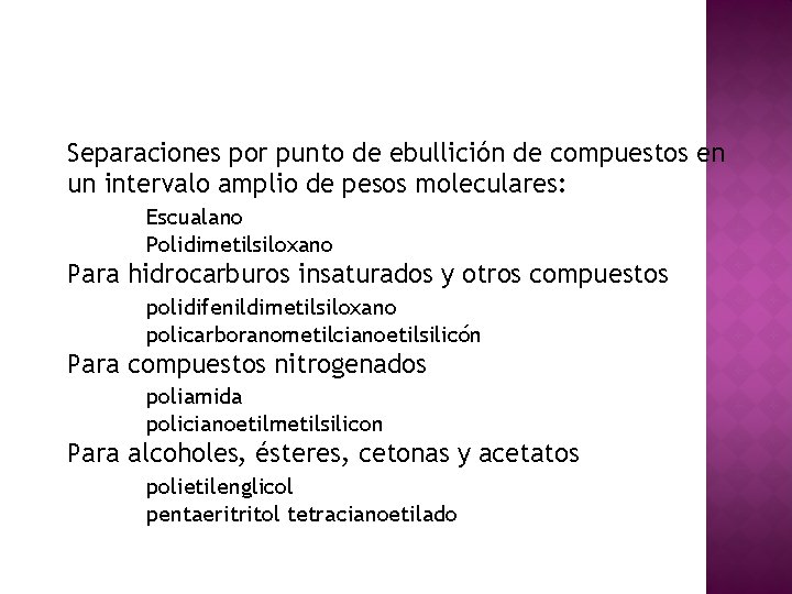 Fases estacionarias Separaciones por punto de ebullición de compuestos en un intervalo amplio de