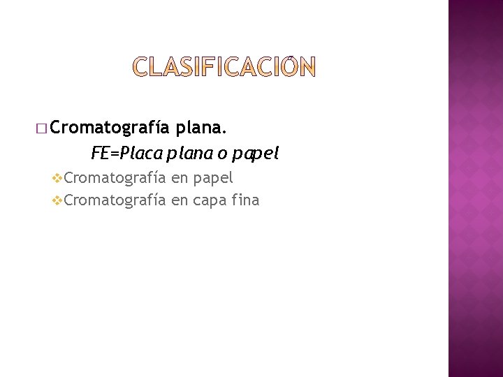 � Cromatografía plana. FE=Placa plana o papel v Cromatografía en capa fina 