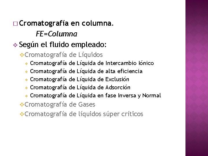 � Cromatografía en columna. FE=Columna v Según el fluido empleado: v Cromatografía v v