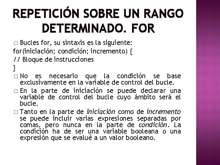 REPETICIÓN SOBRE UN RANGO DETERMINADO. FOR Bucles for, su sintaxis es la siguiente: for(iniciación;