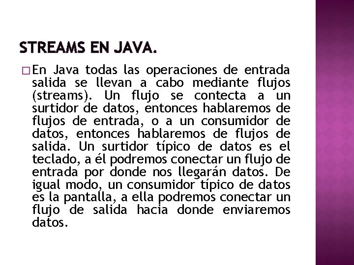 STREAMS EN JAVA. � En Java todas las operaciones de entrada salida se llevan