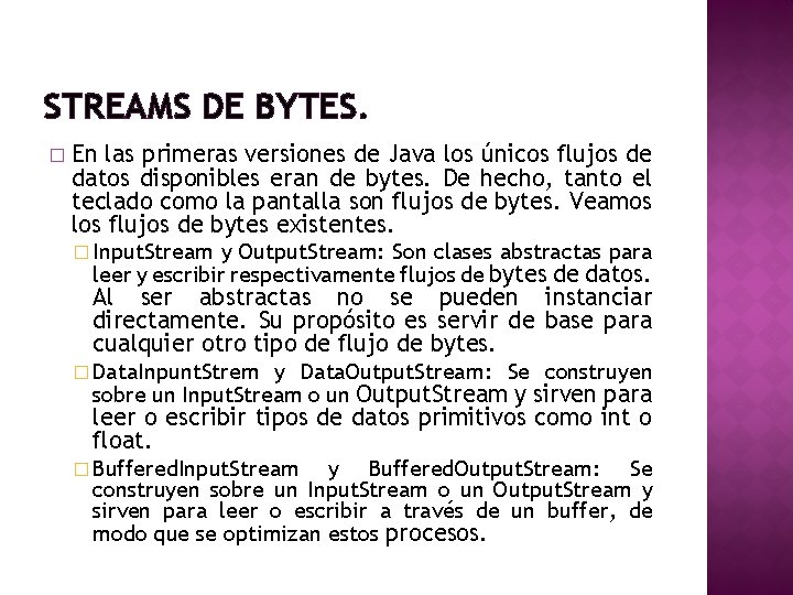 STREAMS DE BYTES. � En las primeras versiones de Java los únicos flujos de