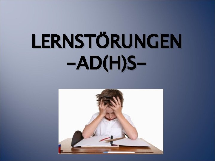 LERNSTÖRUNGEN -AD(H)S- 