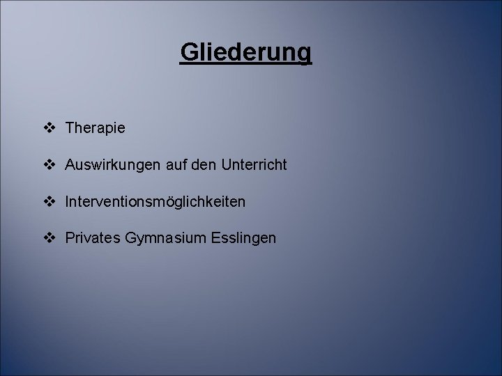 Gliederung v Therapie v Auswirkungen auf den Unterricht v Interventionsmöglichkeiten v Privates Gymnasium Esslingen