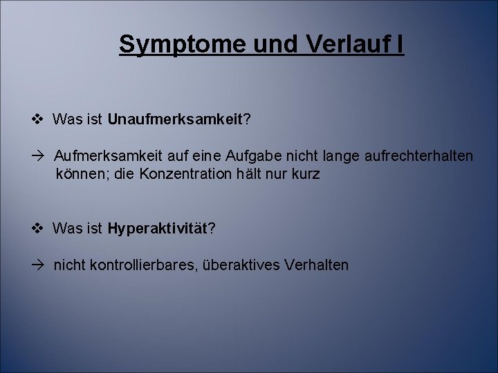 Symptome und Verlauf I v Was ist Unaufmerksamkeit? Aufmerksamkeit auf eine Aufgabe nicht lange