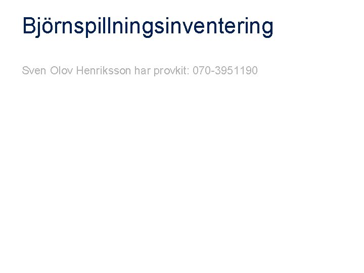 Björnspillningsinventering Sven Olov Henriksson har provkit: 070 -3951190 