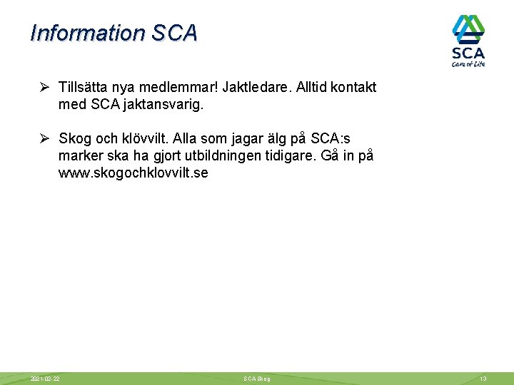 Information SCA Ø Tillsätta nya medlemmar! Jaktledare. Alltid kontakt med SCA jaktansvarig. Ø Skog