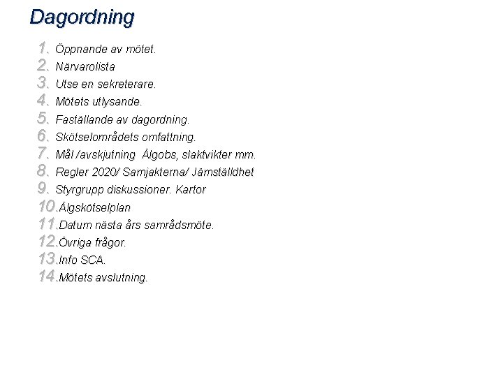 Dagordning 1. Öppnande av mötet. 2. Närvarolista 3. Utse en sekreterare. 4. Mötets utlysande.