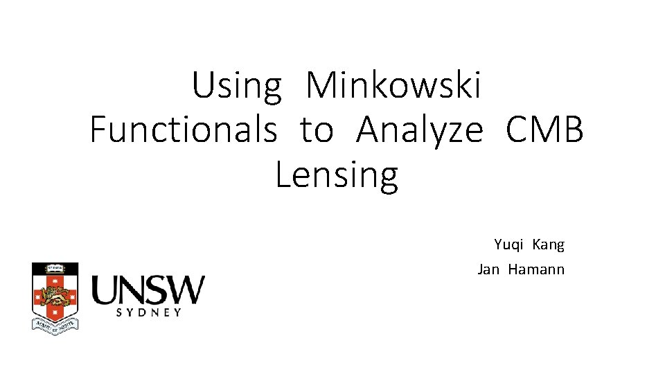 Using Minkowski Functionals to Analyze CMB Lensing Yuqi Kang Jan Hamann 