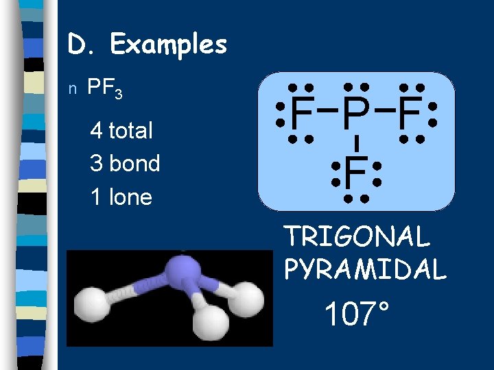 D. Examples n PF 3 4 total 3 bond 1 lone F P F