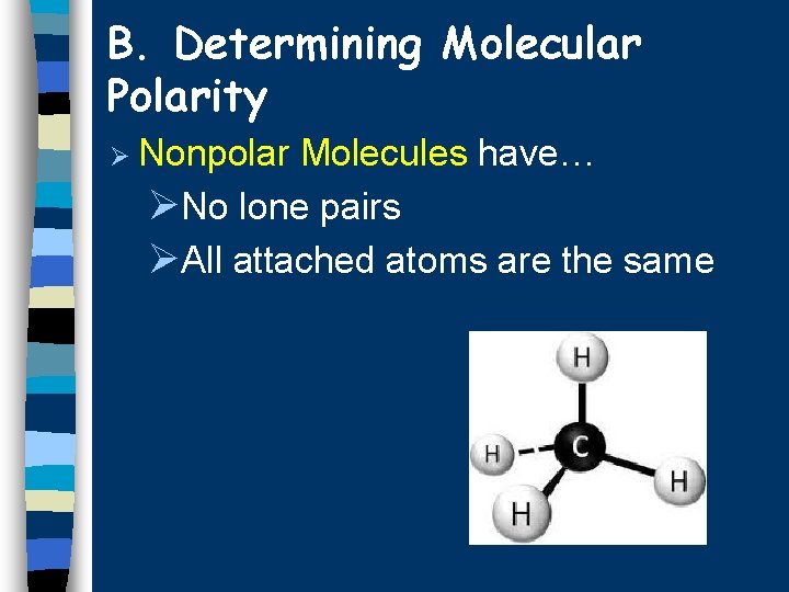 B. Determining Molecular Polarity Ø Nonpolar Molecules have… ØNo lone pairs ØAll attached atoms
