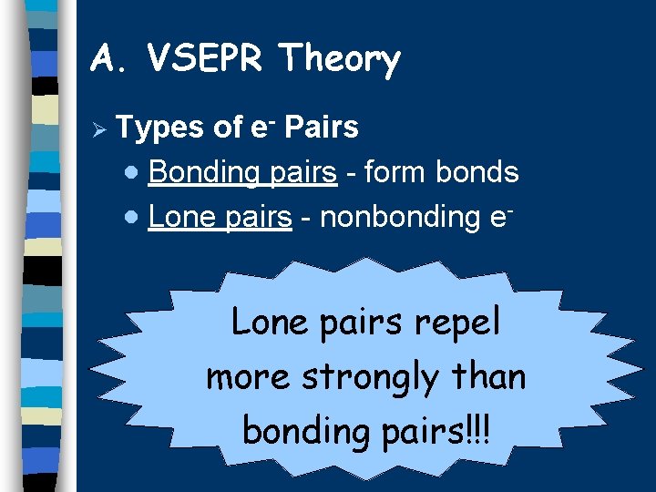 A. VSEPR Theory Ø Types of e- Pairs · Bonding pairs - form bonds