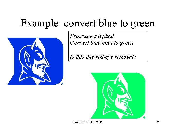 Example: convert blue to green Process each pixel Convert blue ones to green Is