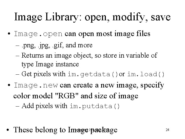 Image Library: open, modify, save • Image. open can open most image files –.