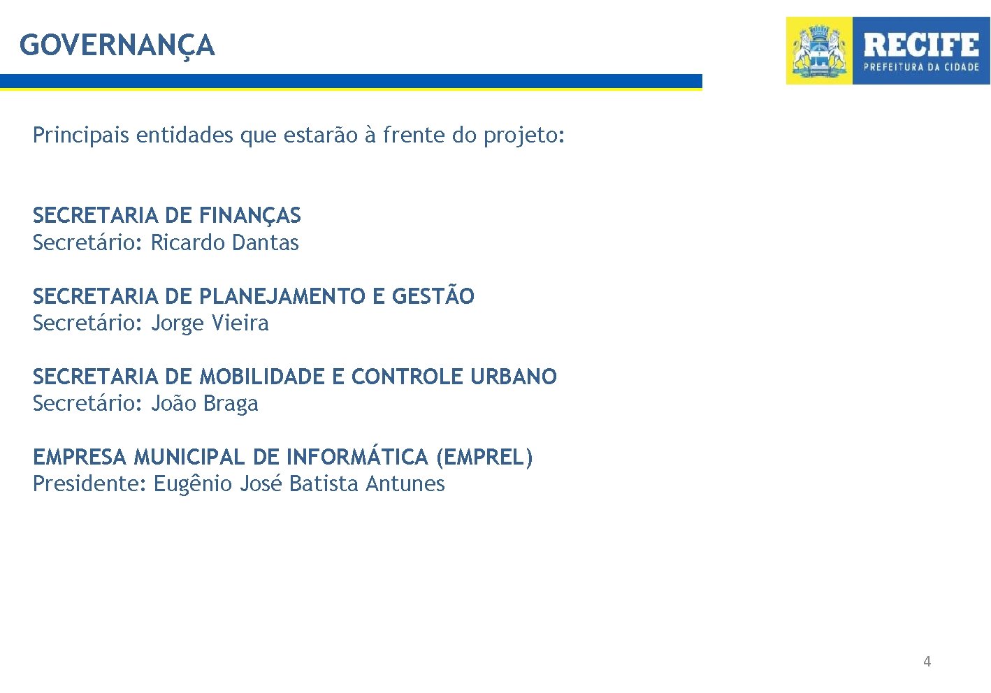 GOVERNANÇA Principais entidades que estarão à frente do projeto: SECRETARIA DE FINANÇAS Secretário: Ricardo