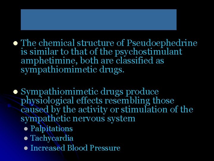 l The chemical structure of Pseudoephedrine is similar to that of the psychostimulant amphetimine,