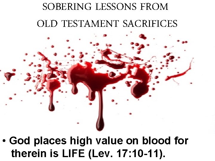 SOBERING LESSONS FROM OLD TESTAMENT SACRIFICES • God places high value on blood for SOBERING LESSONS FROM OLD TESTAMENT SACRIFICES • God places high value on blood for