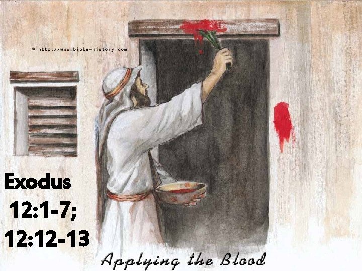 Exodus 12: 1 -7; 12: 12 -13 Exodus 12: 1 -7; 12: 12 -13