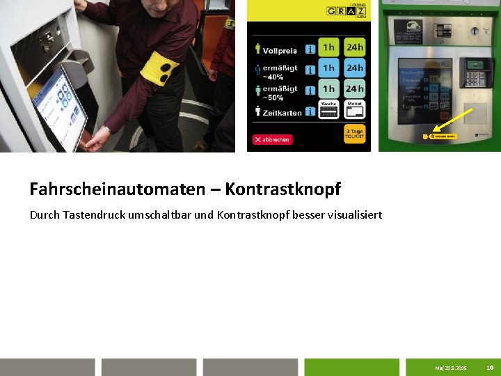 Fahrscheinautomaten – Kontrastknopf Durch Tastendruck umschaltbar und Kontrastknopf besser visualisiert Ma/21. 5. 2015 10