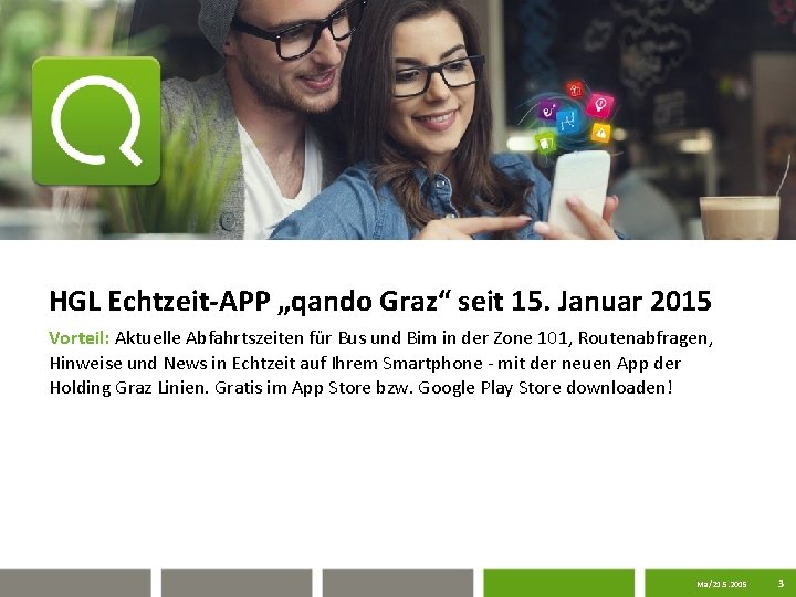 HGL Echtzeit-APP „qando Graz“ seit 15. Januar 2015 Vorteil: Aktuelle Abfahrtszeiten für Bus und