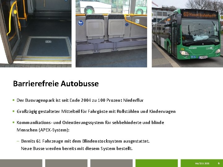 Barrierefreie Autobusse § Der Buswagenpark ist seit Ende 2004 zu 100 Prozent Niederflur §