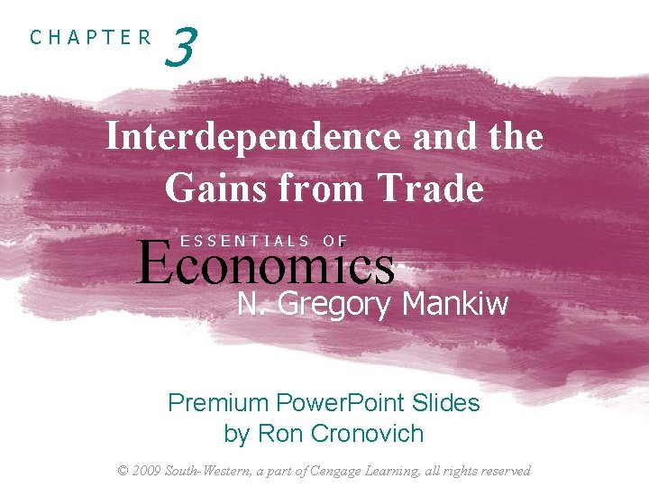 CHAPTER 3 Interdependence and the Gains from Trade Economics N. Gregory Mankiw ESSENTIALS OF