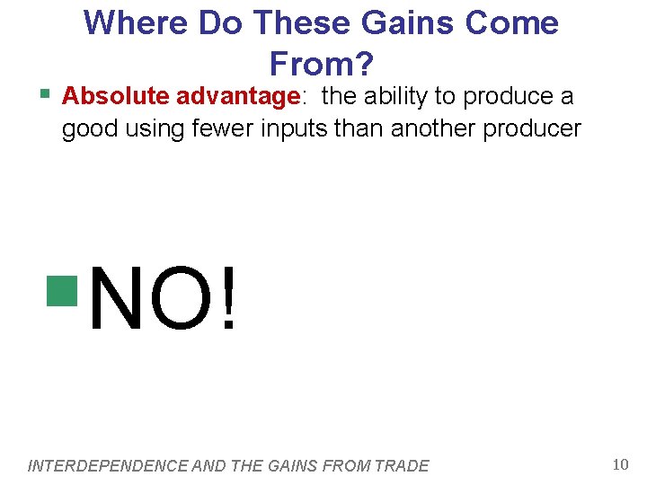 Where Do These Gains Come From? § Absolute advantage: the ability to produce a