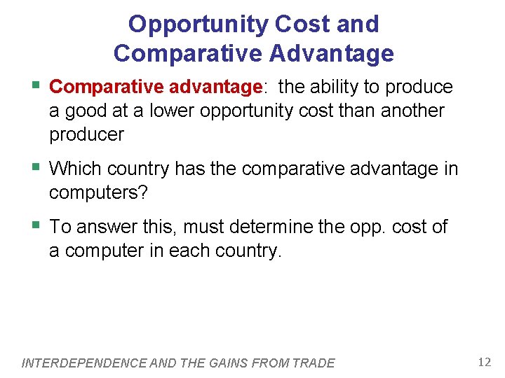 Opportunity Cost and Comparative Advantage § Comparative advantage: the ability to produce a good