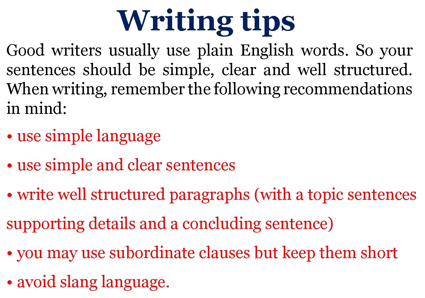 Writing tips Good writers usually use plain English words. So your sentences should be