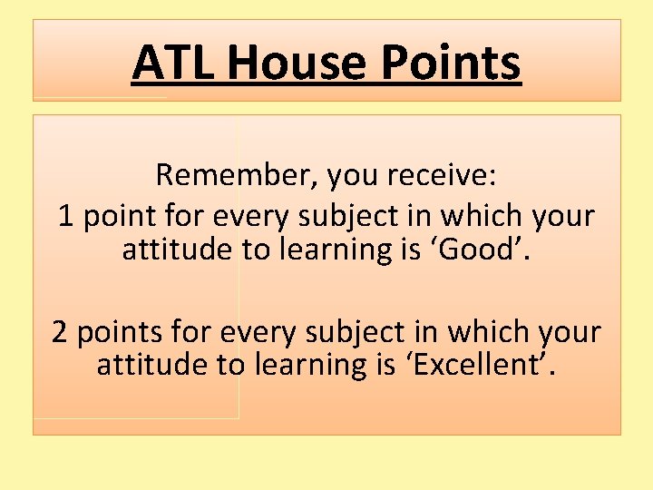 ATL House Points Remember, you receive: 1 point for every subject in which your