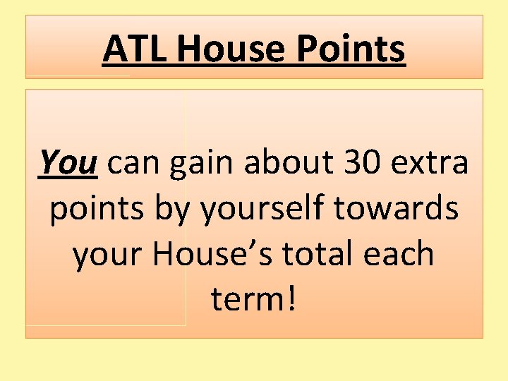 ATL House Points You can gain about 30 extra points by yourself towards your