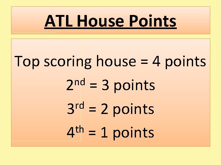 ATL House Points Top scoring house = 4 points nd 2 = 3 points