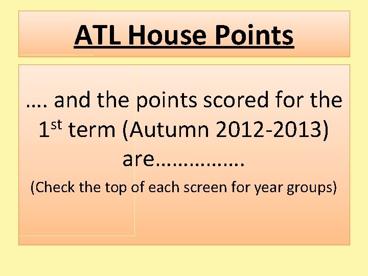ATL House Points …. and the points scored for the 1 st term (Autumn