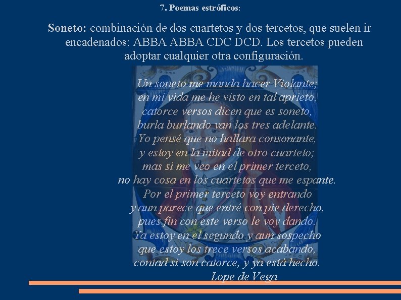 7. Poemas estróficos: Soneto: combinación de dos cuartetos y dos tercetos, que suelen ir 7. Poemas estróficos: Soneto: combinación de dos cuartetos y dos tercetos, que suelen ir